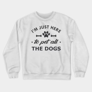 Dog - I'm just here to pet all dogs Crewneck Sweatshirt